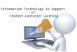 Information Technology in Support of Student Centered Learning