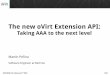The New oVirt Extension API: Taking AAA (Authentication Authorization Accounting) to the next level