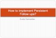 How to implement persistent follow ups