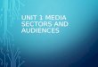 Unit 1 media sectors and audiences 2