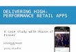 Delivering High-Performance Retail Apps - A Case Study of House of Fraser and Poq