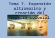 Tema 7. Expansión ultramarina y creación del imperio colonial