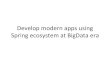 Develop modern apps using Spring ecosystem at time of BigData