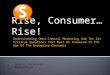 Rise consumer rise - Understanding Omni-Channel Marketing And The Six Critical Questions That Must Be Answered In The Age Of The Empowered Consumer