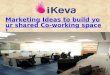 Marketing Ideas to build your shared Co-working space!