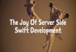 The Joy  of Server Side Swift Development