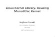 Linux Kernel Library - Reusing Monolithic Kernel