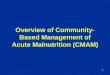 Overview of Community- Based Management of Acute