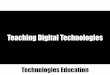 Lecture 2 Teaching Digital Technologies 2016