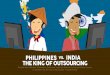 Philippines Versus India: The King of Outsourcing