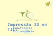 ticEduca 2016: Impressão 3D em TIC