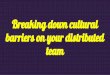 Breaking Down Cultural Barriers on Your Distributed Team