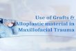 Use of grafts & alloplastic material in maxillofacial trauma