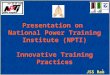 Presentation on Innovative Training Practices By(NPTI)