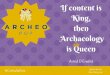 If content is King, then Archaeology is Queen