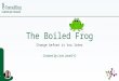 The boiled frog