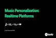 Music Personalization : Real time Platforms
