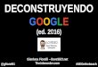 Deconstruyendo Google - Edición 2016