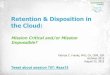 Retention & Disposition in the Cloud: Mission Critical and/or Mission 