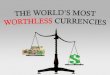 The World  Most Worthless Currencies