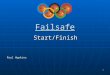 Failsafe - systems start and finish
