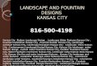 Landscape and fountain designs kansas city 816-500-4198