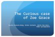 The curious case of Zoe-Grace  pitch