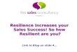Resilience Increases Your Sales Success! So- How Resilient Are You?