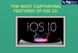The most captivating features of  iOS 10