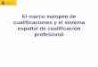 El marco europeo de cualificaciones y el sistema español de 