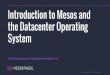 Introduction to Mesos and the Datacenter Operating System