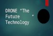 Drones the future technology