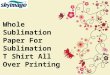 Whole Sublimation Paper For Sublimation T Shirt All Over Printing