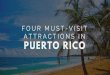 Four Must-Visit Attractions In Puerto Rico