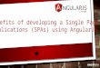 Benefits of developing a Single Page Web Applications using AngularJS