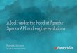 A look under the hood at Apache Sparks API and engine evolutions