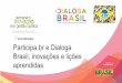 Participa.br e Dialoga Brasil, inovações e lições aprendidas