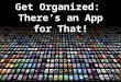 Get Organized: There's an App for That!
