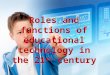 Roles and functions of educational technology in 21st Century education
