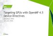 GTC16 - S6510 - Targeting GPUs with OpenMP 4.5