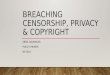 Breaching privacy, censorship and copyright
