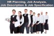 HR planning, Job Analysis, Job Description and Job Specification