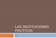 Las instituciones políticas