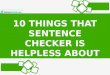 10 Things that Sentence Checker is Helpless About