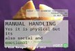 Manual Handling: Yes it physical but also social and emotional