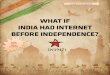 What if india had internet before independence