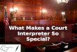 What Makes a Court Interpreter So Special?