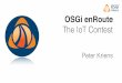 Using OSGi enRoute for the OSGi Community Event IoT Cotest - Peter Kriens