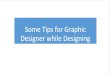 Some Tips For Graphic Designer While Designing