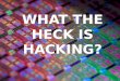 What The Heck Is Hacking?